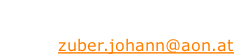 Johann Zuber Tel.:   +43(0)676 / 955 19 63 Email: zuber.johann@aon.at